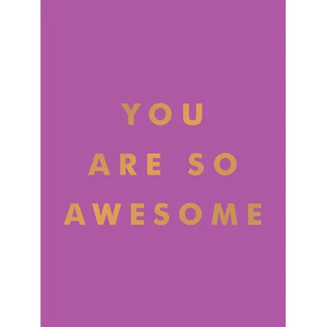 You Are So Awesome: Uplifting Quotes and Affirmations to Celebrate How Amazing You Are - Hardcover