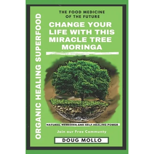 The Miracle Tree With Organic Healing Superfood, Change your life with Moringa Oleifera: The food medicine for natural remedies and self healing power - Paperback