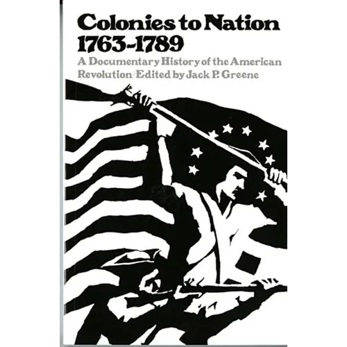 Colonies to Nation, 1763-1789: A Documentary History of the American Revolution - Paperback