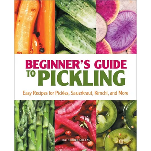 Beginner's Guide to Pickling: Easy Recipes for Pickles, Sauerkraut, Kimchi, and More - Paperback