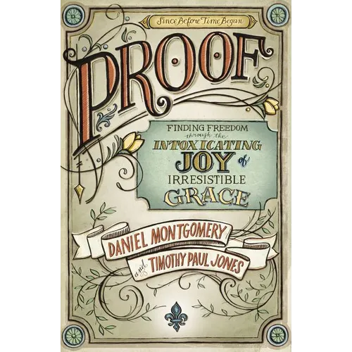 The Proof: Finding Freedom through the Intoxicating Joy of Irresistible Grace - Paperback
