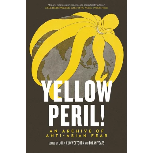 Yellow Peril!: An Archive of Anti-Asian Fear - Paperback
