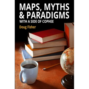 Maps, Myths & Paradigms: With a Side of COPHEE - Paperback