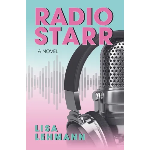 Radio Starr: A Music-Fueled Journey of Self Discovery, Love, and Womanhood in 1980s Radio - Paperback