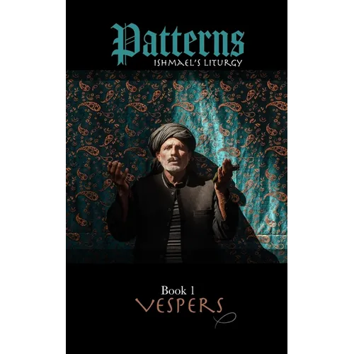 Patterns Book 1 VESPERS: Ishmael's liturgy - Paperback