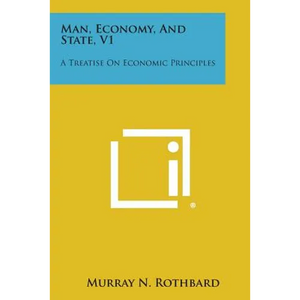 Man, Economy, and State, V1: A Treatise on Economic Principles - Paperback