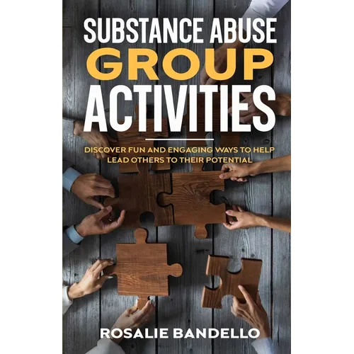 Substance Abuse Group Activities: Discover Fun and Engaging Ways to Help Lead Others to Their Potential - Paperback