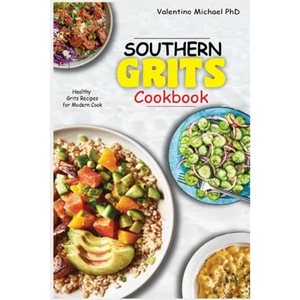 Southern Grits Cookbook: Healthy Grits Recipes for Modern Cook. - Paperback