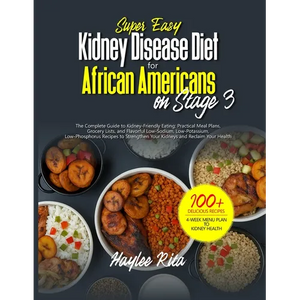 Super Easy Kidney Disease Diet for African Americans on Stage 3: Practical Meal Plans, Grocery Lists, and Flavorful Low-Sodium, Low-Potassium, Low-Pho - Paperback