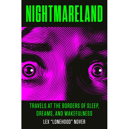 Nightmareland: Travels at the Borders of Sleep, Dreams, and Wakefulness - Paperback