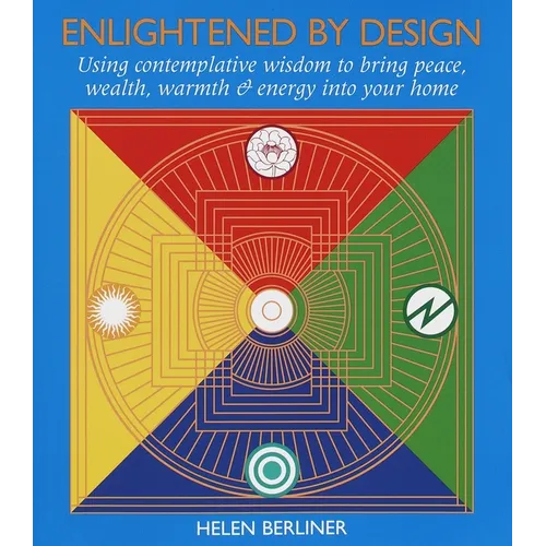 Enlightened by Design: Using Contemplative Wisdom to Bring Peace, Wealth, Warmth and Energy Into Your Home - Paperback