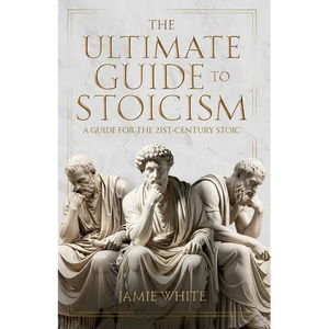 The Ultimate Guide to Stoicism - Paperback
