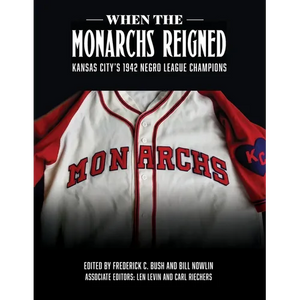 When the Monarchs Reigned: Kansas City's 1942 Negro League Champions - Paperback