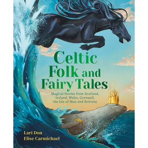 Celtic Folk and Fairy Tales: Magical Stories from Scotland, Ireland, Wales, Cornwall, the Isle of Man and Brittany - Hardcover