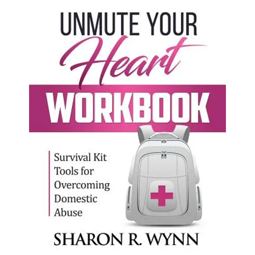 Unmute Your Heart Workbook: Survival Kit Tools for Overcoming Domestic Abuse - Paperback