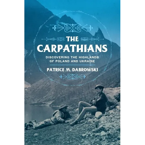 Carpathians: Discovering the Highlands of Poland and Ukraine - Hardcover