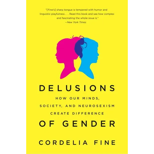 Delusions of Gender: How Our Minds, Society, and Neurosexism Create Difference - Paperback