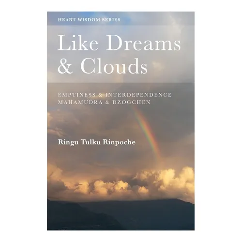 Like Dreams & Clouds: Emptiness & Interdependence, Mahamudra & Dzogchen - Paperback