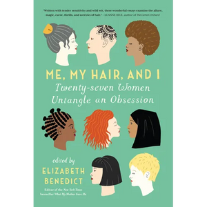 Me, My Hair, and I: Twenty-Seven Women Untangle an Obsession - Paperback