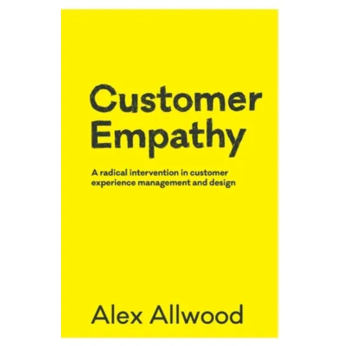 Customer Empathy: A radical intervention in customer experience management and design - Paperback