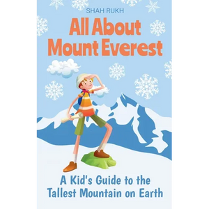 All About Mount Everest: A Kid's Guide to the Tallest Mountain on Earth - Paperback