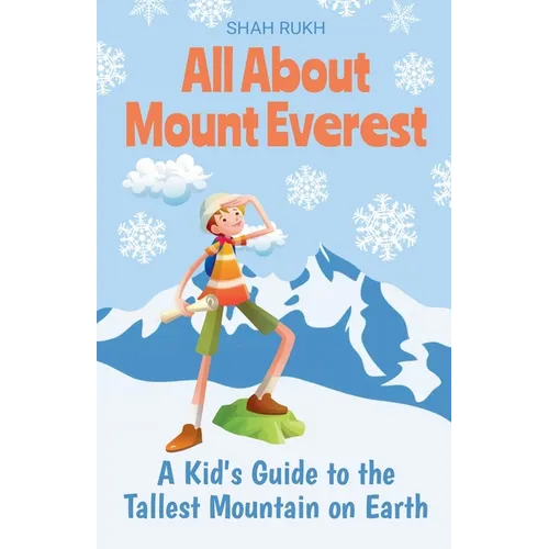 All About Mount Everest: A Kid's Guide to the Tallest Mountain on Earth - Paperback