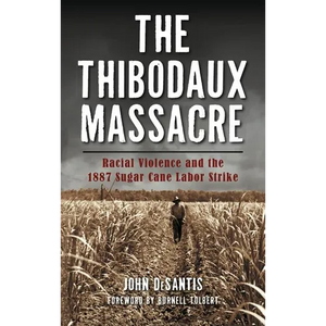 The Thibodaux Massacre: Racial Violence and the 1887 Sugar Cane Labor Strike - Hardcover