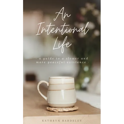 An Intentional Life: A Guide To A Slower And More Peaceful Existence - Paperback