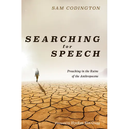 Searching for Speech: Preaching in the Ruins of the Anthropocene - Paperback