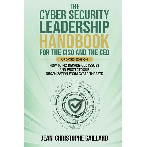 The CyberSecurity Leadership Handbook for the CISO and the CEO - Updated Edition - Paperback