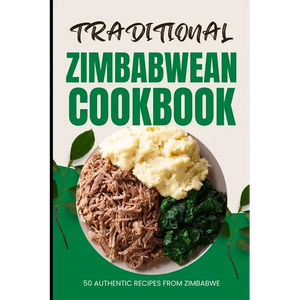 Traditional Zimbabwean Cookbook: 50 Authentic Recipes from Zimbabwe - Paperback