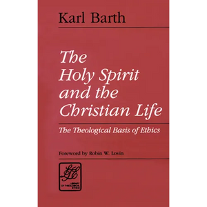 The Holy Spirit and the Christian Life: The Theological Basis of Ethics - Paperback