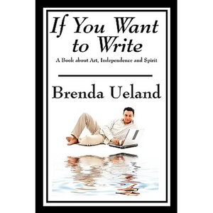 If You Want to Write: A Book about Art, Independence and Spirit - Paperback