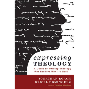 Expressing Theology: A Guide to Writing Theology That Readers Want to Read - Paperback