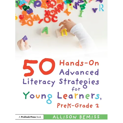 50 Hands-On Advanced Literacy Strategies for Young Learners, Prek-Grade 2 - Paperback