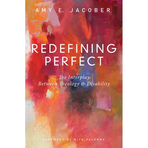 Redefining Perfect: The Interplay Between Theology and Disability - Paperback