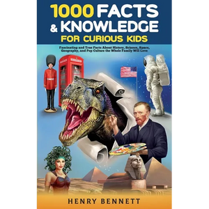1000 Facts & Knowledge for Curious Kids: Fascinating and True Facts About History, Science, Space, Geography, and Pop Culture the Whole Family Will Lo - Paperback
