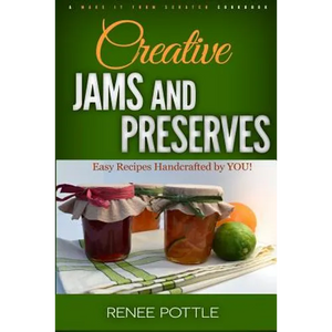 Creative Jams and Preserves: Easy Recipes Handcrafted by YOU! - Paperback