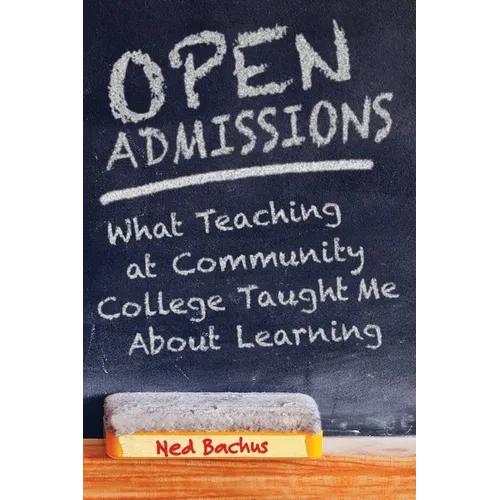 Open Admissions: What Teaching at Community College Taught Me About Learning - Paperback