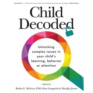 Child Decoded: Unlocking Complex Issues in Your Child's Learning, Behavior or Attention - Paperback