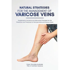 Natural Strategies for the Management of Varicose Veins: Supplements, Nutrients and Alternative Therapies for the Prevention and Treatment of Varicose - Paperback