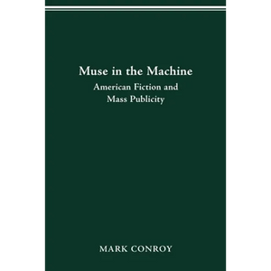 Muse in the Machine: American Fiction and Mass Publicity - Paperback