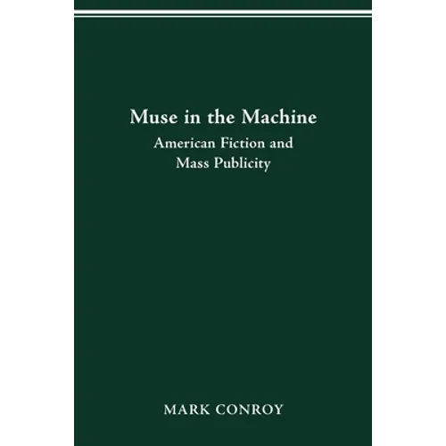 Muse in the Machine: American Fiction and Mass Publicity - Paperback
