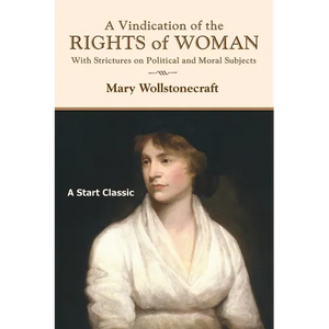 A Vindication of the Rights of Woman: With Strictures on Political and Moral Subjects - Paperback