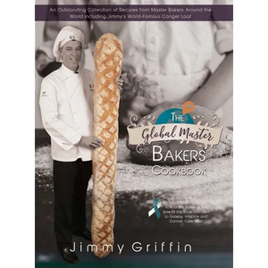 The Global Master Bakers Cookbook: An Outstanding Collection of Recipes from Master Bakers Around the World Including Jimmy's World-Famous Conger Loaf - Hardcover
