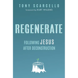 Regenerate: Following Jesus After Deconstruction - Paperback
