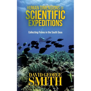Human Dimensions of Scientific Expeditions: Collecting Fishes in the South Seas - Paperback
