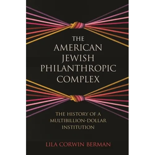 The American Jewish Philanthropic Complex: The History of a Multibillion-Dollar Institution - Paperback