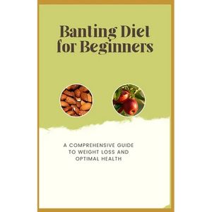 Banting Diet for Beginners: A Comprehensive Guide to Weight Loss and Optimal Health - Paperback