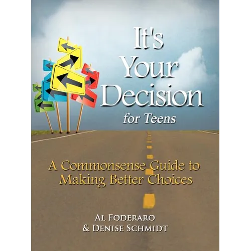 It's Your Decision for Teens: A Commonsense Guide to Making Better Choices - Paperback